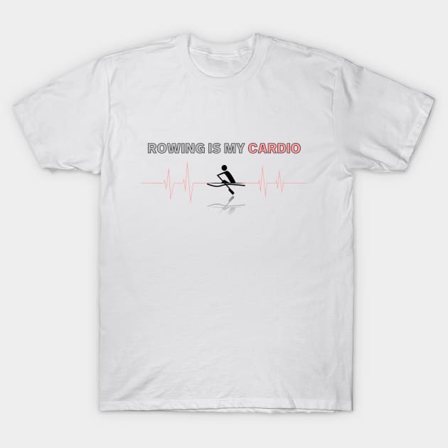 Rowing is My Cardio T-Shirt by HRA Spirit Store